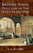 Cover-Bild zum Titel 'British Naval Prize Law in the Seven Years' War' von 'A B McLeod'