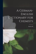 Cover-Bild zum Titel 'A German-English Dictionary for Chemists' von 'Austin M. Patterson'