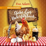 Cover-Bild zum Titel 'DICKE EIER IN UNTERFILZBACH' von 'Eva Adam'