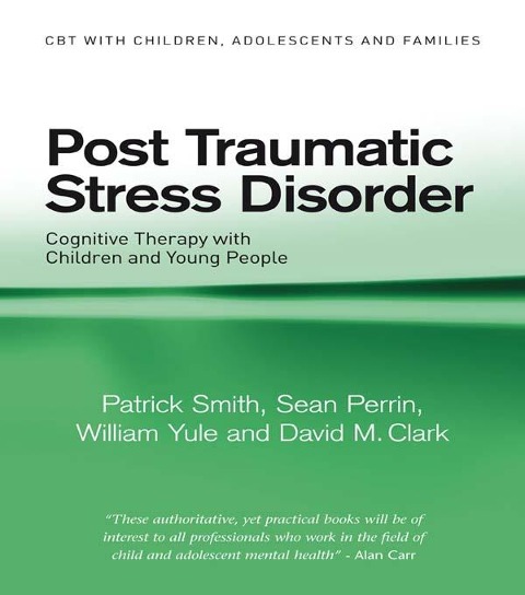 Post Traumatic Stress Disorder - Patrick Smith, William Yule, David M. Clark, Sean Perrin