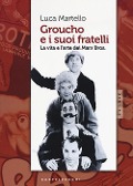 Cover-Bild zum Titel 'Groucho e i suoi fratelli. La vita e l'arte dei Marx Bros' von 'Luca Martello'
