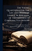 Cover-Bild zum Titel 'The Young Quartermaster. The Life and Death of Lieut. L. M. Bingham, of the First South Carolina Volunteers' von 'Luther Goodyear Bingham'