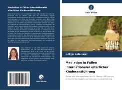 Cover-Bild zum Titel 'Mediation in Fällen internationaler elterlicher Kindesentführung' von 'Gökçe Kelahmet'