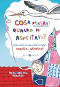 Cover-Bild zum Titel 'Cosa pensavi quando mi aspettavi? Storie ricche di emozioni su cicogne, nascite e adozioni' von 'Enrica Corso, Simona Obialero'