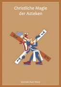 Cover-Bild zum Titel 'Christliche Magie der Azteken' von 'Samael Aun Weor'