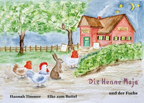 Die Henne Maja und der Fuchs - Hannah Timmer, Elke zum Buttel