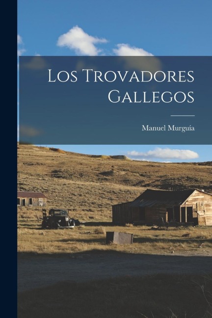 Los Trovadores Gallegos - Manuel Murguía