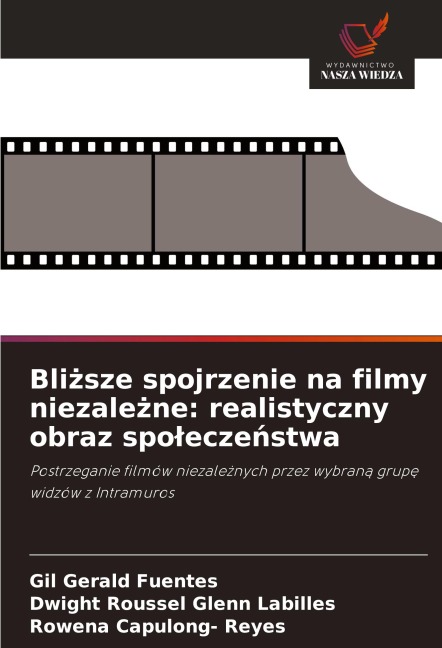 Bli¿sze spojrzenie na filmy niezale¿ne: realistyczny obraz spo¿ecze¿stwa - Gil Gerald Fuentes, Dwight Roussel Glenn Labilles, Rowena Capulong- Reyes
