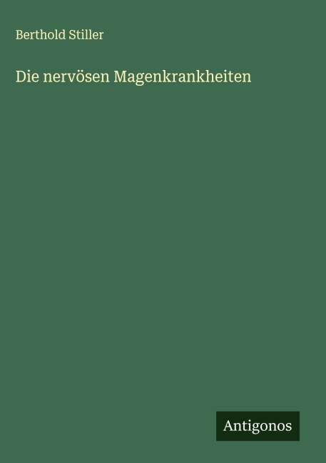 Die nervösen Magenkrankheiten - Berthold Stiller