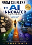 Cover-Bild zum Titel 'From Clueless to AI Innovator' von 'Laura Maya'