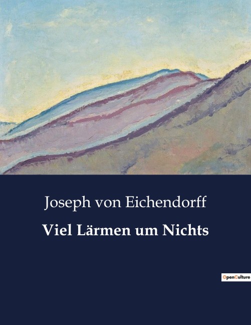 Viel Lärmen um Nichts - Joseph Von Eichendorff