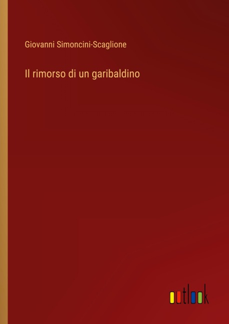 Il rimorso di un garibaldino - Giovanni Simoncini-Scaglione