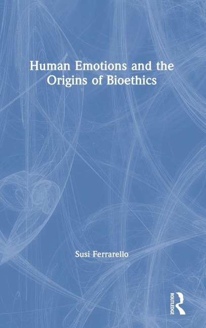 Human Emotions and the Origins of Bioethics - Susi Ferrarello