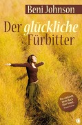 Cover-Bild zum Titel 'Der glückliche Fürbitter' von 'Beni Johnson'