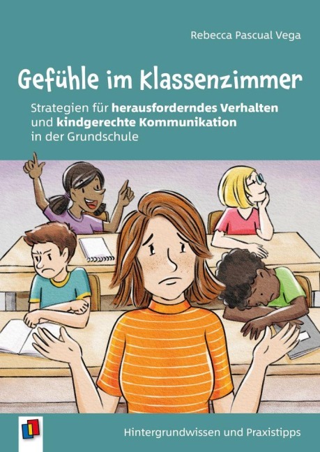 Gefühle im Klassenzimmer - Strategien für herausforderndes Verhalten und kindgerechte Kommunikation in der Grundschule - Rebecca Pascual Vega
