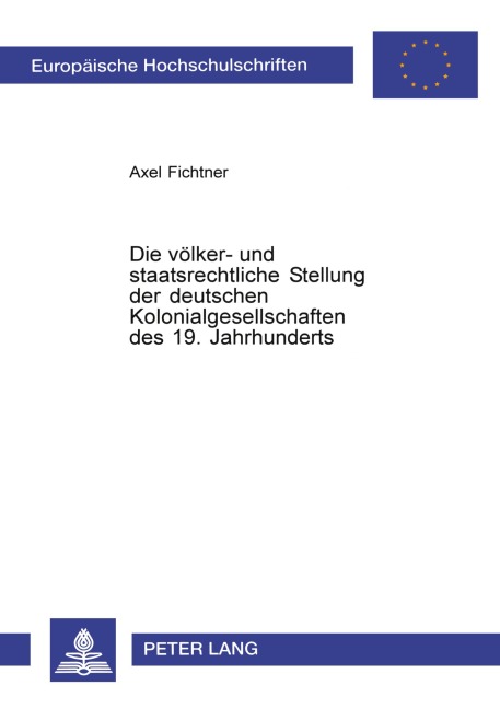 Die völker- und staatsrechtliche Stellung der deutschen Kolonialgesellschaften des 19. Jahrhunderts - Axel Fichtner