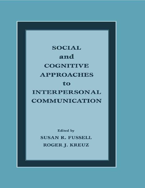 Social and Cognitive Approaches to Interpersonal Communication - 