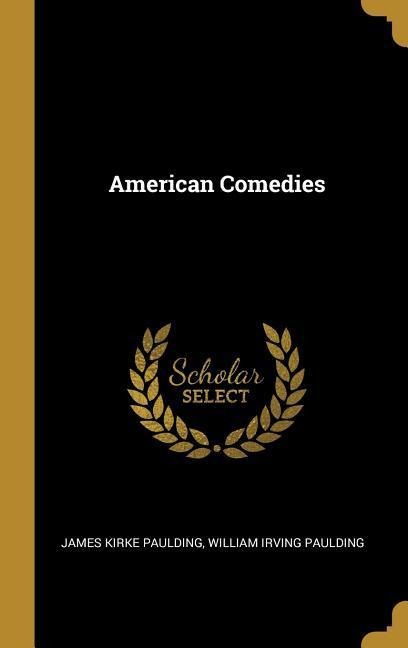 American Comedies - James Kirke Paulding, William Irving Paulding