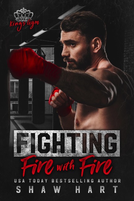 Fighting Fire With Fire (Kings Gym, #1) - Shaw Hart
