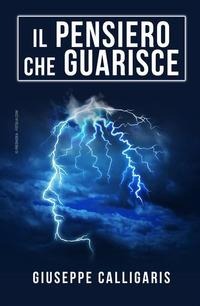 Il pensiero che guarisce - Giuseppe Calligaris
