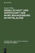 Gesellschaft und Wirtschaft der Mark Brandenburg im Mittelalter - Herbert Helbig