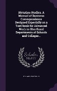 Cover-Bild zum Titel 'Dictation Studies. A Manual of Business Correspondence Designed Especially as a Text-book for Advanced Work in Shorthand Departments of Schools and Colleges ..' von 'Willard Ivory Tinus'