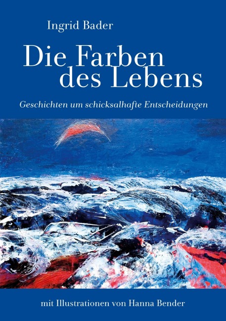Die Farben des Lebens - Ingrid Bader