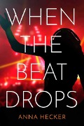 Cover-Bild zum Titel 'When the Beat Drops' von 'Anna Hecker'