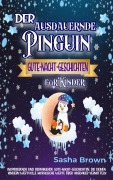 Cover-Bild zum Titel 'Der ausdauernde Pinguin: Gute-Nacht-Geschichten für Kinder (tier & werte: erfolg)' von 'Sasha Brown'