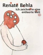 Cover-Bild zum Titel 'Renate Behla: Ich zeichne in eine entleerte Welt' von ''
