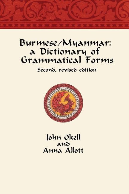 Burmese/Myanmar: a Dictionary of Grammatical Forms - Anna Allott, John Okell