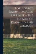 Cover-Bild zum Titel 'Tóruigeact Diarmuda Agus Gráinne = The Pursuit of Diarmuid and Grainne; v.1' von 'Anonymous'