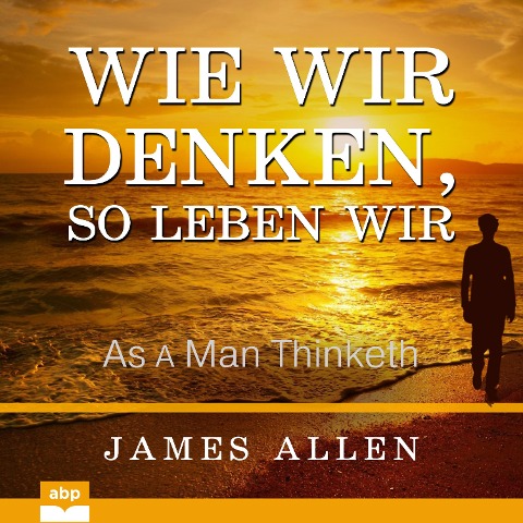 Wie wir denken, so leben wir - James Allen