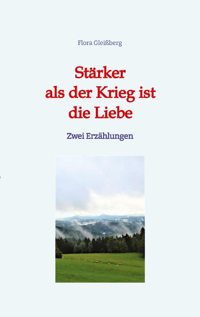 Stärker als der Krieg ist die Liebe - Flora Gleißberg
