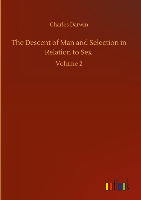 The Descent of Man and Selection in Relation to Sex - Charles Darwin