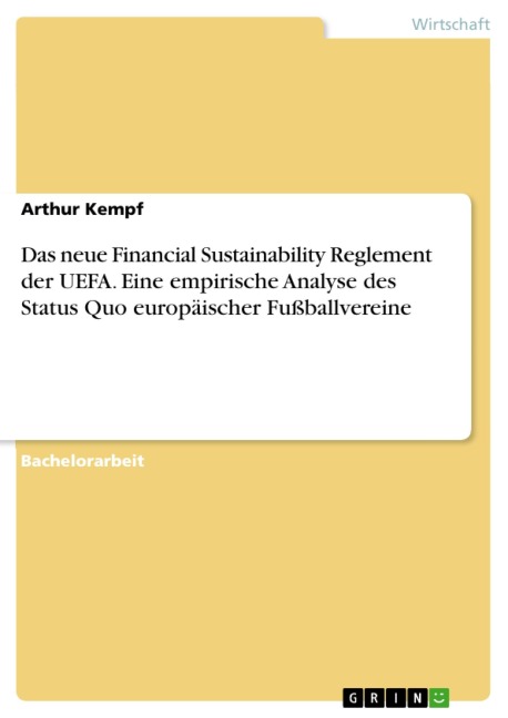 Das neue Financial Sustainability Reglement der UEFA. Eine empirische Analyse des Status Quo europäischer Fußballvereine - Arthur Kempf
