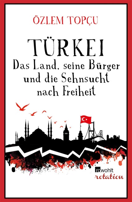 Türkei - Das Land, seine Bürger und die Sehnsucht nach Freiheit - Özlem Topçu