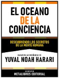 El Oceano De La Conciencia - Basado En Las Enseñanzas De Yuval Noah Harari - Metalibros Editorial