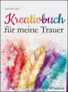 Cover-Bild zum Titel 'Kreativbuch für meine Trauer' von 'Jennifer Otte'