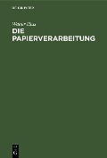 Cover-Bild zum Titel 'Die Papierverarbeitung' von 'Walter Hess'
