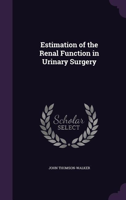 Estimation of the Renal Function in Urinary Surgery - John Thomson-Walker