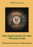 Cover-Bild zum Titel 'Das Experiment mit dem Planeten Erde' von 'Wilfried Lemm'