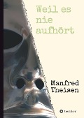 Cover-Bild zum Titel 'Weil es nie aufhört' von 'Manfred Theisen'