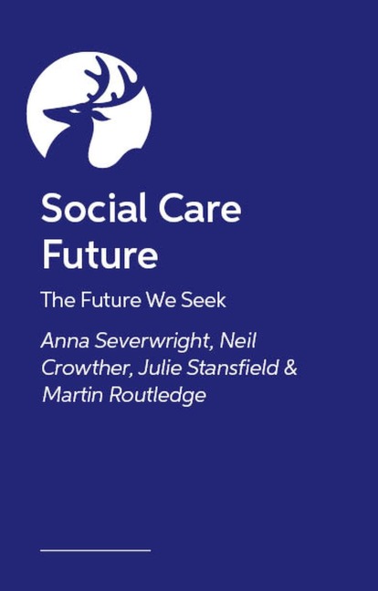 Growing a Brighter Social Care Future - Anna Severwright, Neil Crowther, Martin Routledge, Julie Stansfield