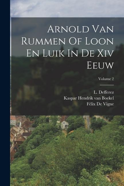 Arnold Van Rummen Of Loon En Luik In De Xiv Eeuw; Volume 2 - L. Defferez