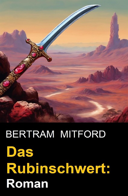 Das Rubinschwert: Roman - Bertram Mitford