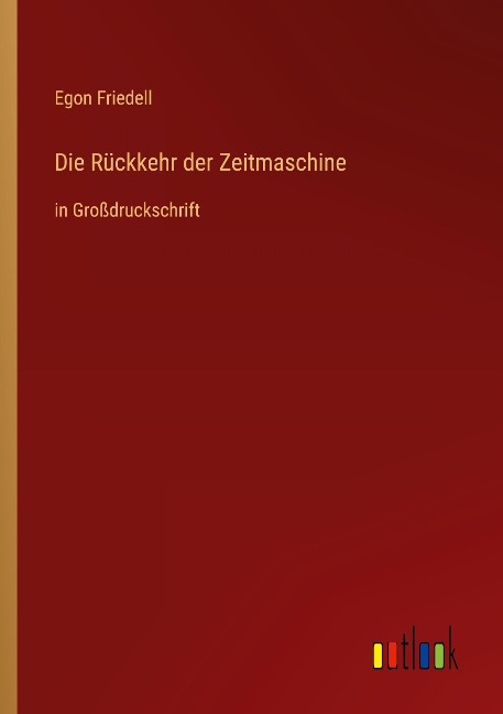 Die Rückkehr der Zeitmaschine - Egon Friedell