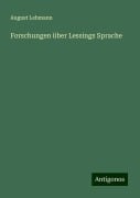 Forschungen über Lessings Sprache - August Lehmann