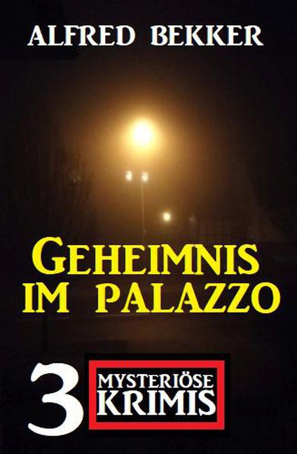 Geheimnis im Palazzo: 3 mysteriöse Krimis - Alfred Bekker