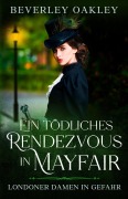 Cover-Bild zum Titel 'Ein tödliches Rendezvous in Mayfair' von 'Beverley Oakley'